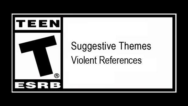 ESRB Rated T for TEEN, Violent References and Suggestive Themes